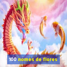 100 nomes de flores